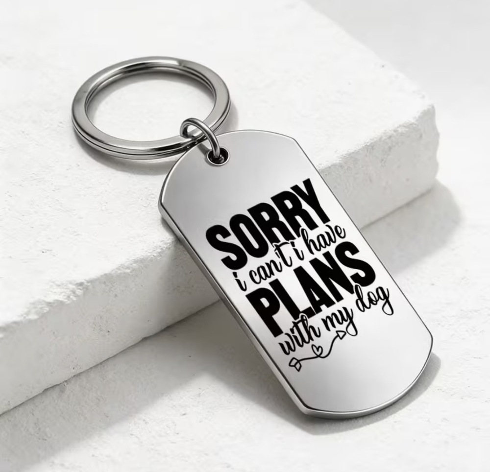 3/$25 Sorry I Can't I Have Plans With My Dog Stainless Steel Keychain NEW
